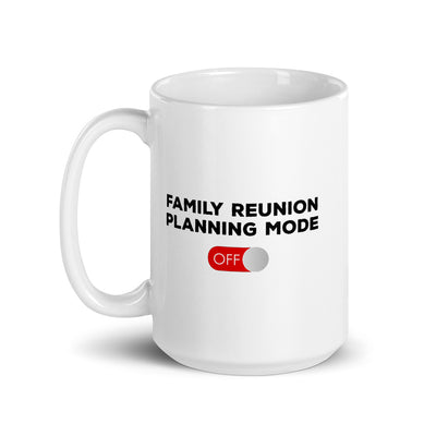 Family Reunion Planning Mode Off  White Mug