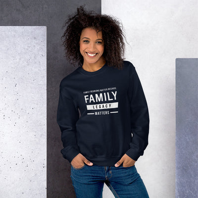 Because Family Legacy Matters Unisex Sweatshirt
