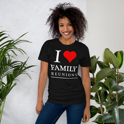 I Love Family Reunions Unisex T-Shirt