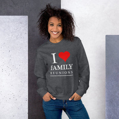 I Love Family Reunions Unisex Sweatshirt