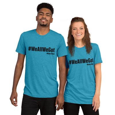 WeAllWeGot Black Unisex Tri-Blend t-shirt