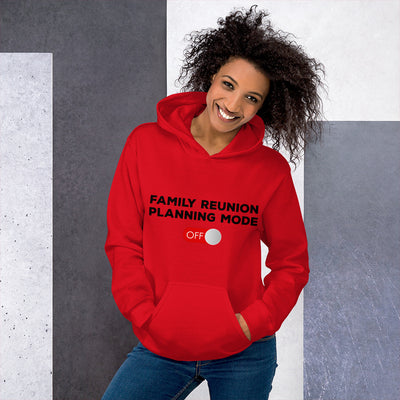 Family Reunion Planning Mode Off Unisex Hoodie