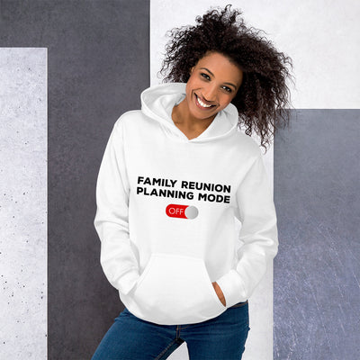 Family Reunion Planning Mode Off Unisex Hoodie