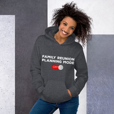 Family Reunion Planning Mode Off Unisex Hoodie