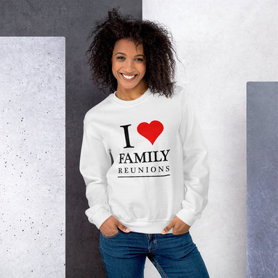 I Love Family Reunions Unisex Sweatshirt