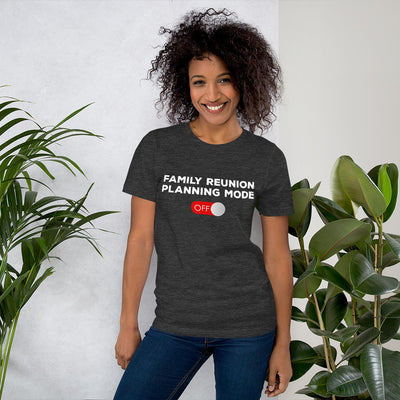 Family Reunion Mode Off Unisex T-Shirt