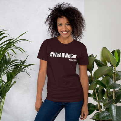 #WeAllWeGot Unisex T-Shirt