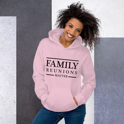 Family Reunions Matter Unisex Hoodie