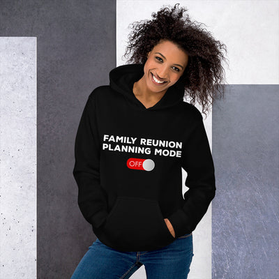 Family Reunion Planning Mode Off Unisex Hoodie